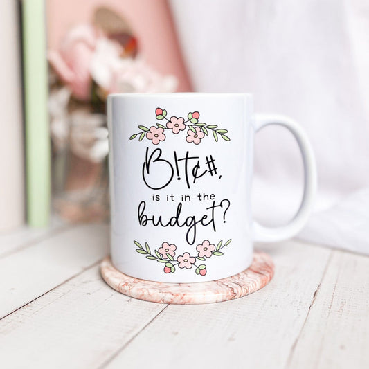 B!t¢# Is It In The Budget Mug